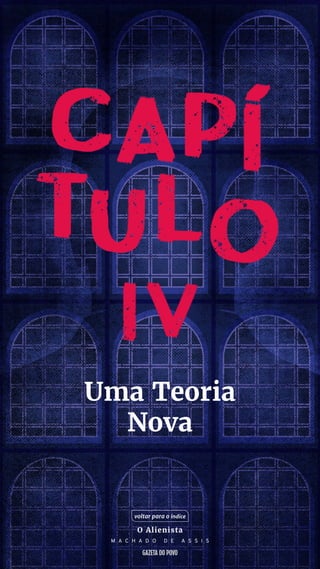 Uma Teoria
Nova
voltar para o índice
O Alienista
M A C H A D O D E A S S I S
 