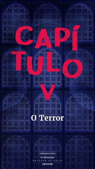 O Terror
voltar para o índice
O Alienista
M A C H A D O D E A S S I S
 