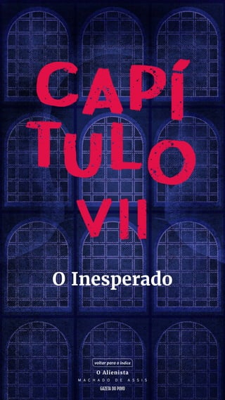 O Inesperado
voltar para o índice
O Alienista
M A C H A D O D E A S S I S
 