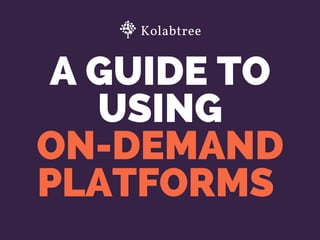 A GUIDE TO
USING
ON-DEMAND
PLATFORMS 
 