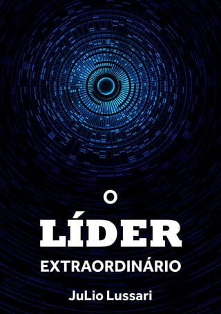 O
LÍDER
EXTRAORDINÁRIO
JuLio Lussari
 