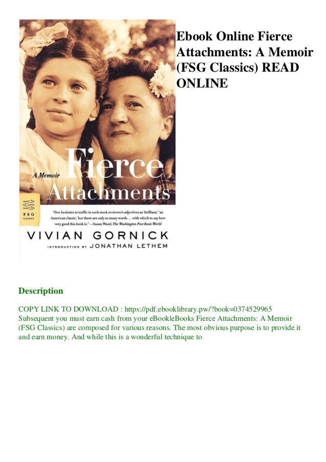 Ebook Online Fierce Attachments A Memoir Fsg Classics Read Online