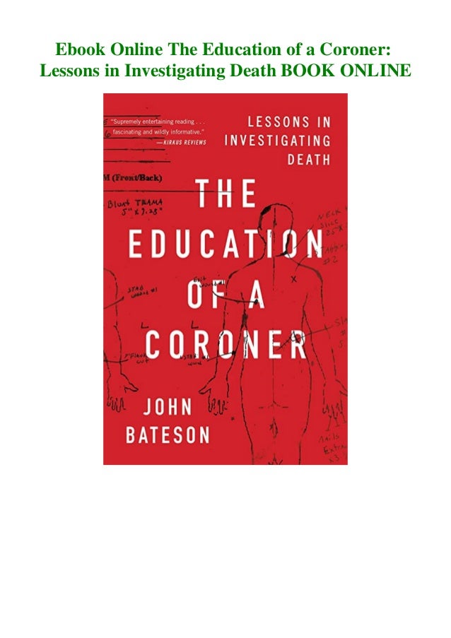 Ebook Online The Education Of A Coroner Lessons In Investigating Deat