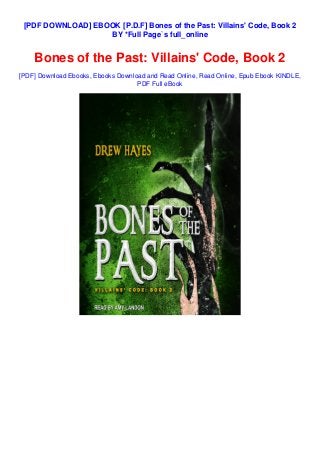 [PDF DOWNLOAD] EBOOK [P.D.F] Bones of the Past: Villains' Code, Book 2
BY *Full Page`s full_online
Bones of the Past: Villains' Code, Book 2
[PDF] Download Ebooks, Ebooks Download and Read Online, Read Online, Epub Ebook KINDLE,
PDF Full eBook
 