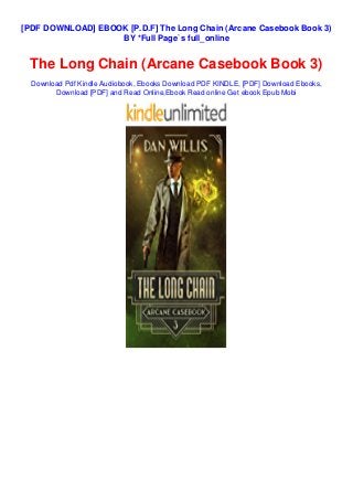 [PDF DOWNLOAD] EBOOK [P.D.F] The Long Chain (Arcane Casebook Book 3)
BY *Full Page`s full_online
The Long Chain (Arcane Casebook Book 3)
Download Pdf Kindle Audiobook, Ebooks Download PDF KINDLE, [PDF] Download Ebooks,
Download [PDF] and Read Online,Ebook Read online Get ebook Epub Mobi
 