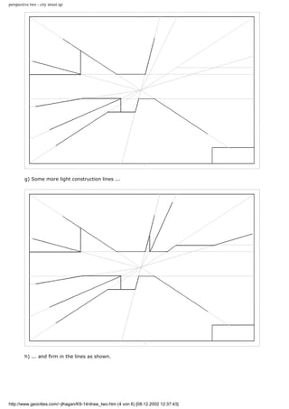 perspective two - city street up
g) Some more light construction lines ...
h) ... and firm in the lines as shown.
http://www.geocities.com/~jlhagan/K9-14/draw_two.htm (4 von 6) [08.12.2002 12:37:43]
 
