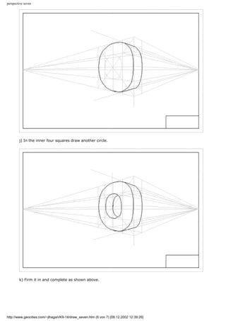 perspective seven
j) In the inner four squares draw another circle.
k) Firm it in and complete as shown above.
http://www.geocities.com/~jlhagan/K9-14/draw_seven.htm (6 von 7) [08.12.2002 12:39:26]
 