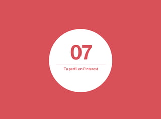 07Tu perfil en Pinterest
 