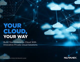 YOUR
CLOUD,
YOUR WAY
Build Your Enterprise Cloud With
Innovative Private Cloud Solutions.
NUTANIX SOLUTIONS FOR PRIVATE CLOUD
 