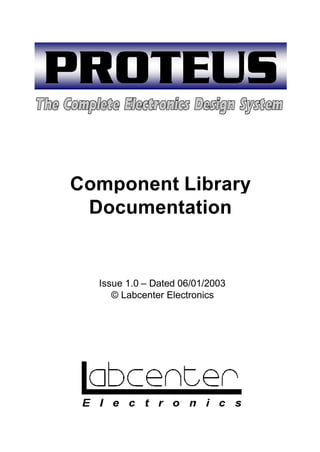 Issue 1.0 – Dated 06/01/2003
© Labcenter Electronics
Component Library
Documentation
 