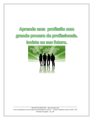 ____________________________________________________________________________________ 
INSTITUTO DENVER —Rio de Janeiro RJ 
www.institutodenver.com.br idenver@institutodenver.com.br — Central Telefônica: (0xx21) 2447-1705 
Profissão Serigrafia – Pg. 18 
