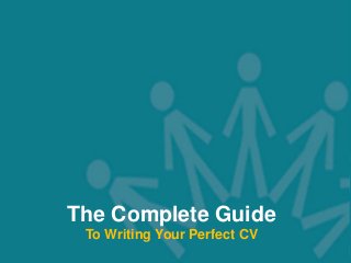 Web: www.connor.co.uk | Email: tccinfo@connor.co.uk | Tel: 01491 414 010
1
The Complete Guide
To Writing Your Perfect CV
 