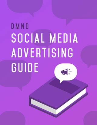 Social Media
Advertising
Guide
D M N D
 
