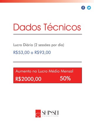 Lucro Diário (2 sessões por dia)
Aumento no Lucro Médio Mensal
Dados Técnicos
R$53,00 a R$93,00
50%R$2000,00
 