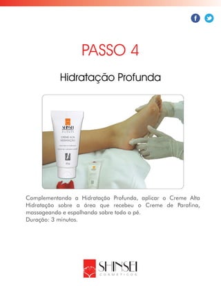 Complementando a Hidratação Profunda, aplicar o Creme Alta
Hidratação sobre a área que recebeu o Creme de Parafina,
massageando e espalhando sobre todo o pé.
Duração: 3 minutos.
PASSO 4
Hidratação Profunda
 