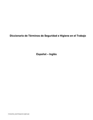 Diccionario de Términos de Seguridad e Higiene en el Trabajo




                                            Español – Inglés




S:shareSco_tempTiaspanish-english.wpd
 