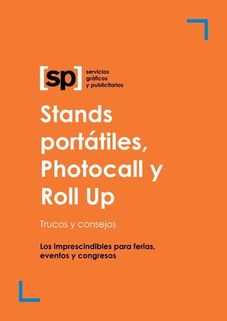 Stands
portátiles,
Photocall y
Roll Up
Trucos y consejos
Los imprescindibles para ferias,
eventos y congresos
servicios
gráficos
y publicitarios
 