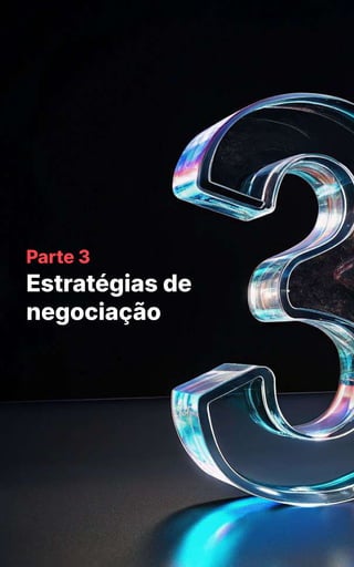Parte 3
Estratégias de
negociação
 