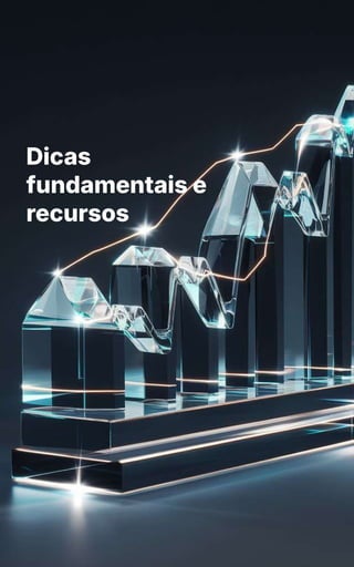 Dicas
fundamentais e
recursos
 