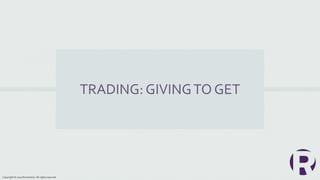 TRADING: GIVINGTO GET
Copyright © 2019 Richardson. All rights reserved.
 