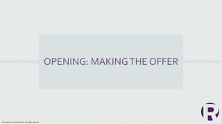 OPENING: MAKINGTHE OFFER
Copyright © 2019 Richardson. All rights reserved.
 
