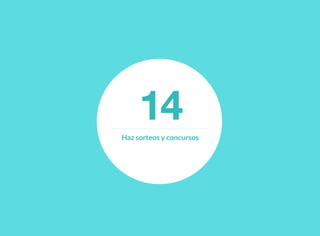 14Haz sorteos y concursos
 