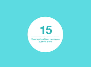 15Esponsoriza a blogs y webs con
públicos afines
 