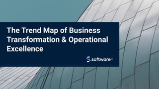 The Trend Map of Business
Transformation & Operational
Excellence
 