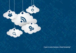 O que é e como funciona o Cloud Computing?
 