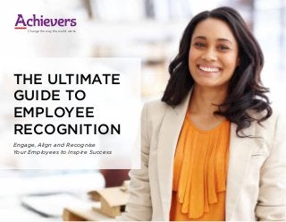 THE ULTIMATE
GUIDE TO
EMPLOYEE
RECOGNITION
Engage, Align and Recognise
Your Employees to Inspire Success
Change the way the world works
 