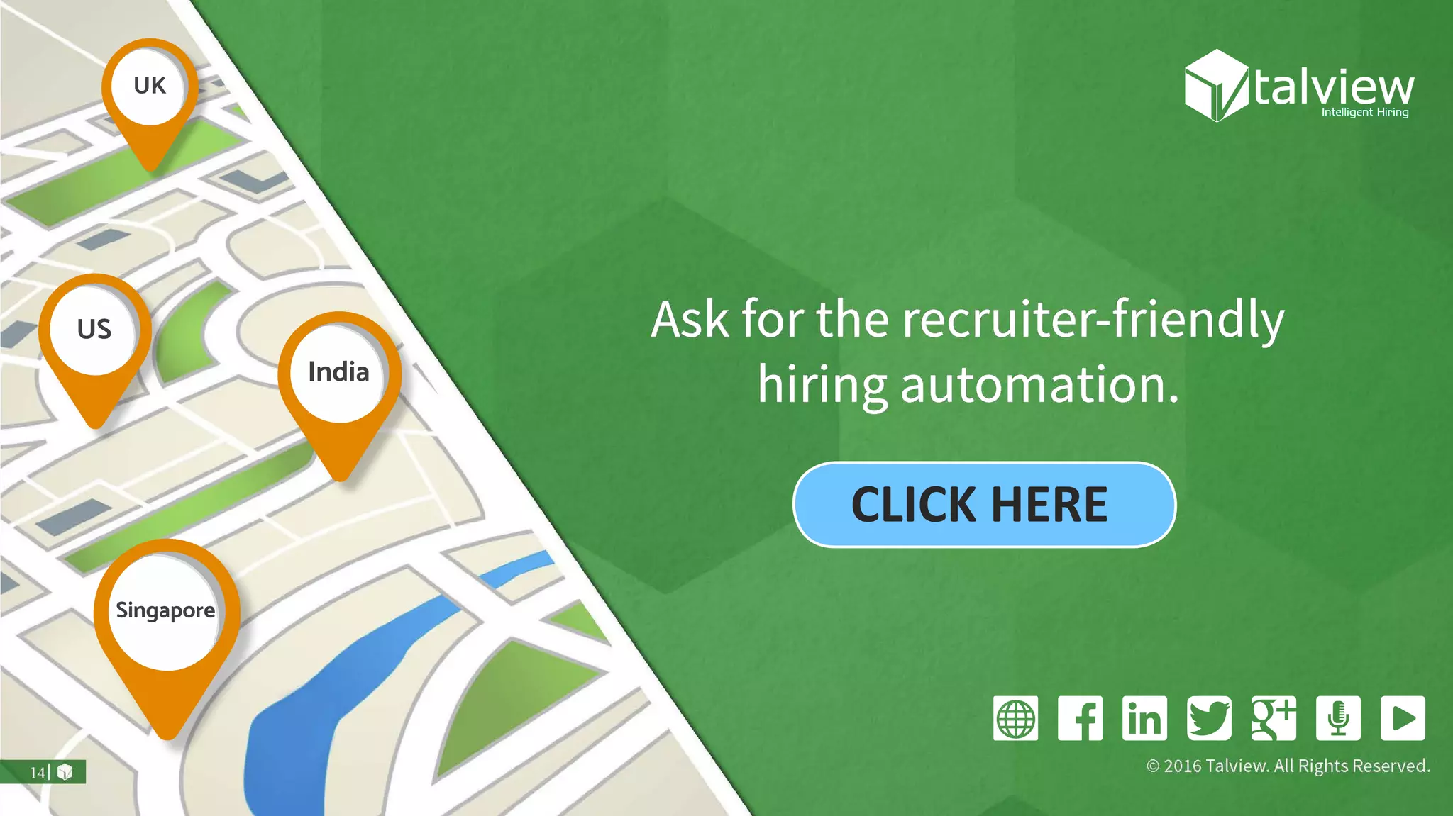 Ask for the recruiter-friendly
hiring automation.
UK
US
Singapore
India
CLICK HERE
 