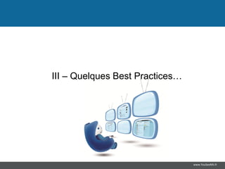 III – Quelques Best Practices…




                                 www.YouSeeMii.fr
 
