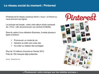 Le réseau social du moment : Pinterest
Réseaux sociaux : risques de non-présence

 Pinterest est le réseau social qui fait...