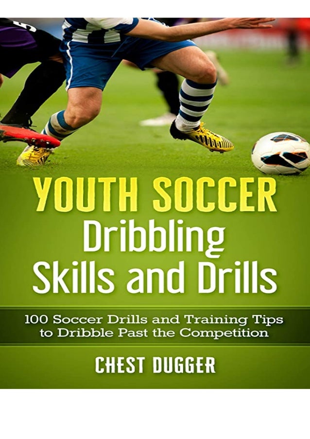 Ebook Youth Soccer Dribbling Skills And Drills 100 Soccer Drills And Ebook Youth Soccer Dribbling Skills And Drills 100 Soccer Drills And