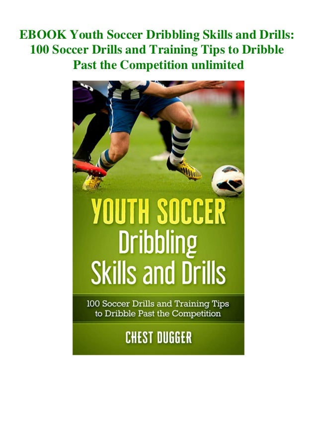 Ebook Youth Soccer Dribbling Skills And Drills 100 Soccer Drills And Ebook Youth Soccer Dribbling Skills And Drills 100 Soccer Drills And