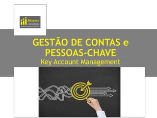 GESTÃO DE CONTAS e
PESSOAS-CHAVE
Key Account Management
 