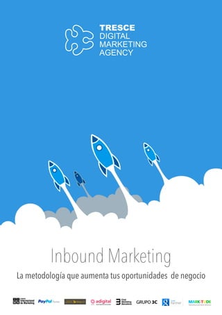 Tresce Digital Marketing Agency Inbound Marketing
www.tresce.com
Inbound Marketing
La metodología que aumenta tus oportunidades de negocio
 