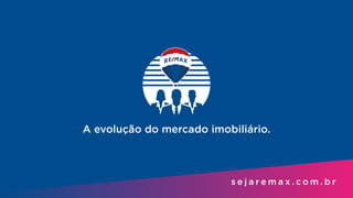 s e j a r e m a x . c o m . b r
A evolução do mercado imobiliário.
 