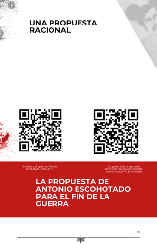LA PROPUESTA DE
ANTONIO ESCOHOTADO
PARA EL FIN DE LA
GUERRA
09
UNA PROPUESTA
RACIONAL
Comercio y drogas con Antonio
Escohotado - filBo 2014
"La guerra a las drogas se ha
terminado" (programa completo
presentado por A. Escohotado)
 