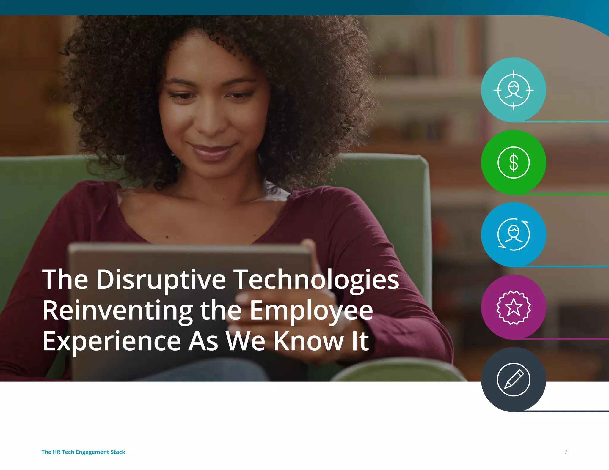 The Disruptive Technologies
Reinventing the Employee
Experience As We Know It
7The HR Tech Engagement Stack
 