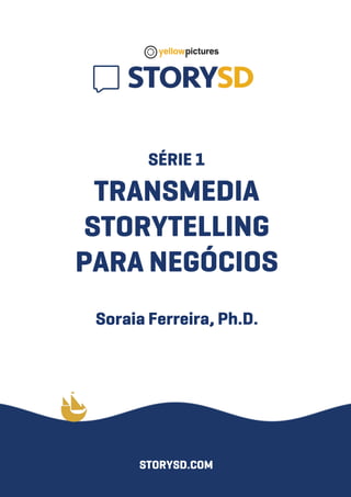 SÉRIE1
TRANSMEDIA
STORYTELLING
PARANEGÓCIOS
SoraiaFerreira,Ph.D.
STORYSD.COM
 