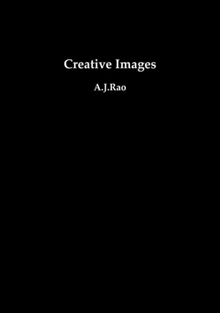 Creative Images
    A.J.Rao
 