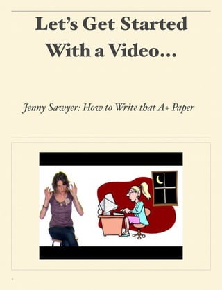 Let’s Get Started
With a Video...
Jenny Sawyer: How to Write that A+ Paper

2

 