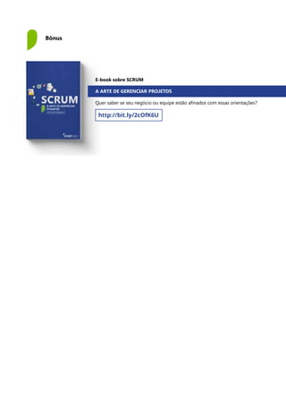 Bônus
E-book sobre SCRUM
A ARTE DE GERENCIAR PROJETOS
Quer saber se seu negócio ou equipe estão afinados com essas orientações?
http://bit.ly/2cOfK6U
 