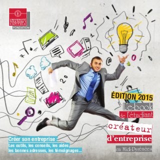 en Midi-Pyrénées
L’e-book
de l’étudiant
créateur
d’entrepriseCréer son entreprise :
Les outils, les conseils, les aides,
les bonnes adresses, les témoignages...
édition 2015
 