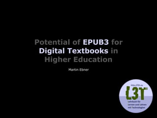 Potential of EPUB3 for  
Digital Textbooks in  
Higher Education
Martin Ebner
 