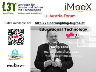 Graz University of Technology
Educational Technology
Graz University of Technology
Martin Ebner
http://elearning.tugraz.at...