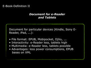 Document for particular devices (Kindle, Sony E-
Reader, iPad, ...): 
• File format: EPUB, Mobipocket, DjVu, ... 
• Intera...