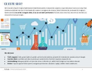 CE ESTE SEO?
Netlogiq - Ghidul marketingului online
SEO vine de la Search Engine Optimization (Optimizare pentru motoare d...