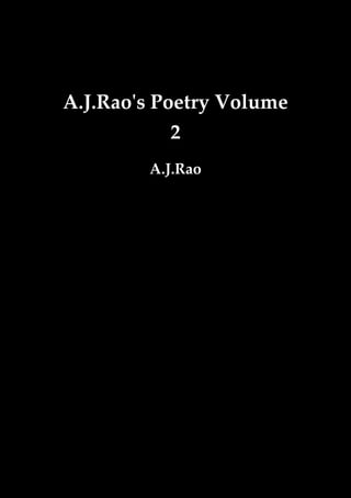 A.J.Rao's Poetry Volume
            2
        A.J.Rao
 